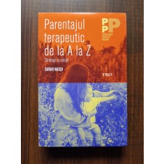Sarah Naish - Parentajul terapeutic de la A la Z