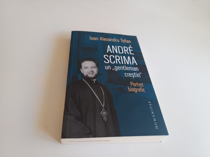 ANDRE SCRIMA UN &rdquo;GENTLEMAN CRESTIN&rdquo;. PORTRET BIOGRAFIC- IOAN ALEXANDRU TOFAN
