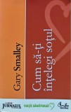 Cumpara ieftin Cum sa-ti intelegi sotul - 2008 - Gary Smalley (BB54)