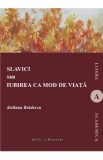 Slavici sau iubirea ca mod de viata - Steliana Bradescu
