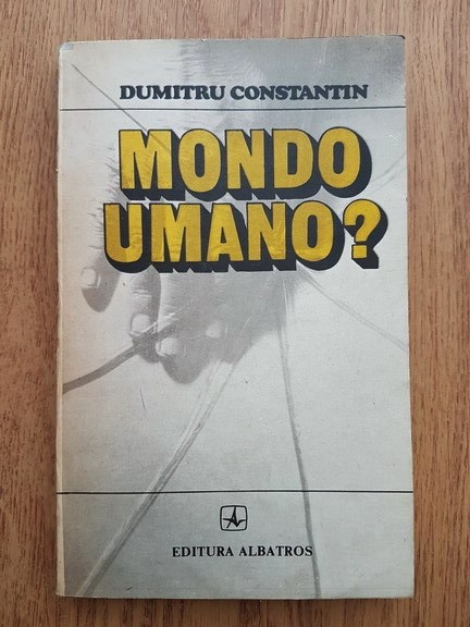 Dumitru Constantin - Mondo umano?