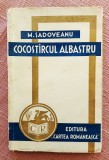 Cocostarcul albastru. Editura Cartea Romaneasca, 1933 - Mihail Sadoveanu