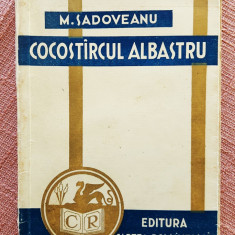 Cocostarcul albastru. Editura Cartea Romaneasca, 1933 - Mihail Sadoveanu