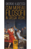 Cum mureau filosofii in Grecia veche - Gheorghe Vladutescu