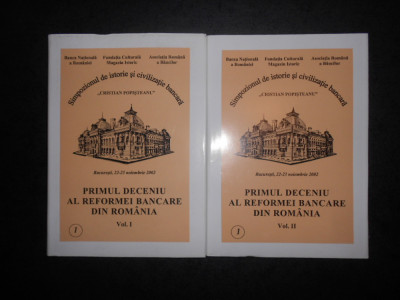 PRIMUL DECENIU AL REFORMEI BANCARE DIN ROMANIA 2 volume, editie cartonata foto