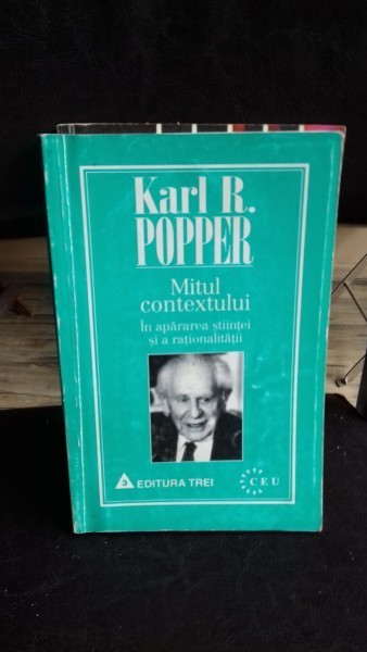 MITUL CONTEXTULUI. IN APARAREA STIINTEI SI A RATIONALITATII - KARL R. POPPER