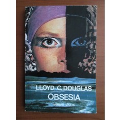 Lloyd C. Douglas - Obsesia