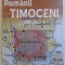 ROMANII TIMOCENI, VOL. III de GHEORGHE ZBUCHEA si CEZAR DOBRE, 2005