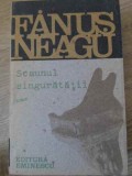Scaunul Singuratatii - Fanus Neagu - Roman - Editura Eminescu 1991 - 366 Pagini - Beletristica