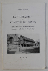 LA &amp;amp;quot, LIBRAIRIE &amp;amp;quot, DU CHAPITRE DE NOYON ET L &amp;#039; ARCHITECTURE DES BIBLIOTHEQUES FRANCAISES A LA FIN DU MOYEN AGE par ANDRE MASSON , 1957 foto