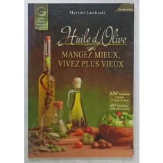 HUILE D &#039;OLIVE , MANGEZ MIEUX , VIVEZ PLUS VIEUX par MYRSINI LAMBRAKI , 134 RECETTES A BASE D &#039;HUILE D &#039;OLIVE ...1999