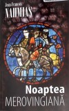 Noaptea Merovingiana - Jean-Francois Mahmias, Pro Editura, 2006, Istorie, Colectia Scriptorum ad Notarium