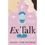 Ex Talk - Szerelem első szak&iacute;t&aacute;sra - Rachel Lynn Solomon