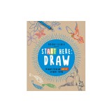 Start Here: Draw: How to Be an Artist Without Trying
