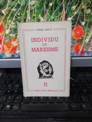 Individu et marxisme, Pierre Herve, Editions Club Maintenant, Paris 1948, 178 foto