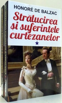 STRALUCIREA SI SUFERINTELE CURTEZANELOR VOL. I - II de HONORE DE BALZAC , 2014 foto