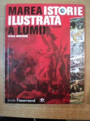 MAREA ISTORIE ILUSTRATA A LUMII , VOLUMUL 5 , EPOCA MODERNA foto