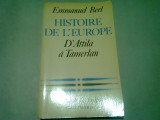 HISTOIRE DE L&#039;EUROPE D&#039;ATTILA A TEMERLAN - EMMANUEL BERL (CARTE IN LIMBA FRANCEZA)