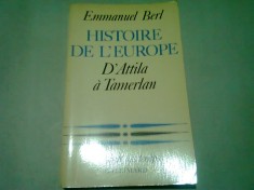 HISTOIRE DE L&amp;#039;EUROPE D&amp;#039;ATTILA A TEMERLAN - EMMANUEL BERL (CARTE IN LIMBA FRANCEZA) foto