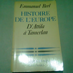 HISTOIRE DE L'EUROPE D'ATTILA A TEMERLAN - EMMANUEL BERL (CARTE IN LIMBA FRANCEZA)