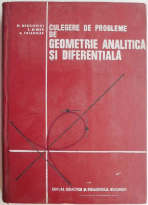 Culegere de probleme de geometrie analitica si diferentiala &amp;ndash; M. Bercovici foto