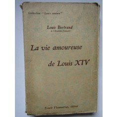 La vie amoureuse de Louis XIV - Louis Bertrand