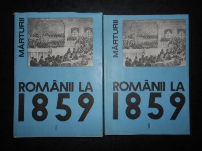 Romanii la 1859. Marturii (2 volume) foto