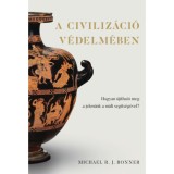 A civiliz&aacute;ci&oacute; v&eacute;delm&eacute;ben - Hogyan &uacute;j&iacute;that&oacute; meg a jelen&uuml;nk a m&uacute;lt seg&iacute;ts&eacute;g&eacute;vel? - Michael R. J. Bonner