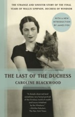 The Last of the Duchess: The Strange and Sinster Story of the Final Years of Wall Simpson, Duchess of Windsor