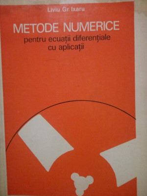 Liviu Gr. Ixaru - Metode numerice pentru ecuatii diferentiale cu aplicatii (editia 1979) foto