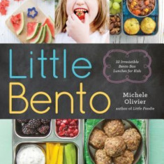 Little Bento: 32 Irresistible Bento Box Lunches for Kids