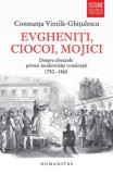 Evgheniti, ciocoi, mojici. Despre obrazele primei modernitati romanesti 1750-1860 - Constanta Vintila-Ghitulescu