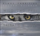 Carte Salbatic si liber / Wild und frei - Klaus Fabritius, Eduard Duldner, 2021, 144 pagini, 20x20 cm, Cartonata, Romana