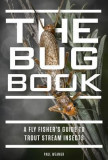 The Bug Book: A Fly Fisher&#039;s Guide to Trout Stream Insects