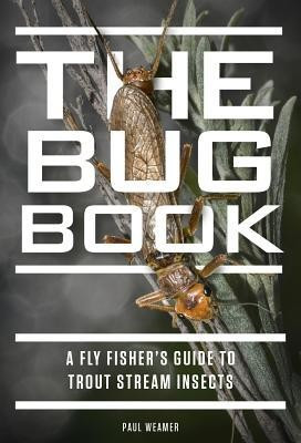 The Bug Book: A Fly Fisher&amp;#039;s Guide to Trout Stream Insects foto