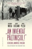 &bdquo;Am inventat Păltinișul!&ldquo; - Hardcover - Andrei Pleșu, Constantin Noica, Gabriel Liiceanu - Humanitas