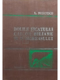 L. Buligescu - Bolile ficatului, cailor biliare si pancreasului, vol I (editia 1981)