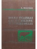 L. Buligescu - Bolile ficatului, cailor biliare si pancreasului, vol I (Editia: 1981)