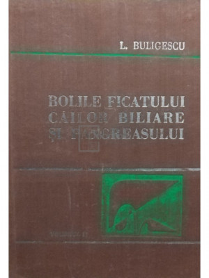 L. Buligescu - Bolile ficatului, cailor biliare si pancreasului, vol I (editia 1981) foto