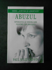 PAUL &amp;amp; LIZ GRIFFIN - ABUZUL. SPERANTA SI VINDECARE PENTRU CEI ABUZATI foto