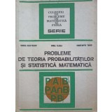 PROBLEME DE TEORIA PROBABILITATILOR SI STATISTICA MATEMATICA-MONICA DUMITRESCU, DOREL FLOREA, CONSTANTIN TU-350667