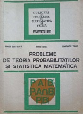 PROBLEME DE TEORIA PROBABILITATILOR SI STATISTICA MATEMATICA-MONICA DUMITRESCU, DOREL FLOREA, CONSTANTIN TU-270973