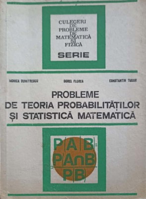 PROBLEME DE TEORIA PROBABILITATILOR SI STATISTICA MATEMATICA-MONICA DUMITRESCU, DOREL FLOREA, CONSTANTIN TU-277732 foto