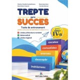 Trepte spre succes. Teste de admitere in clasa a 5-a. Romana, Matematica, Engleza. Model Colegiul Mihai Eminescu Iasi - Camelia Mancea