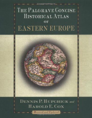 The Palgrave Concise Historical Atlas of Eastern Europe/ D. P. Hupchick foto