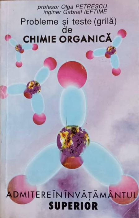 PROBLEME SI TESTE GRILA DE CHIMIE ORGANICA-OLGA PETRESCU, GABRIEL IEFTIME-266866