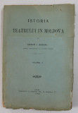 ISTORIA TEATRULUI IN MOLDOVA de TEODOR T. BURADA , VOL. II , 1922 ,