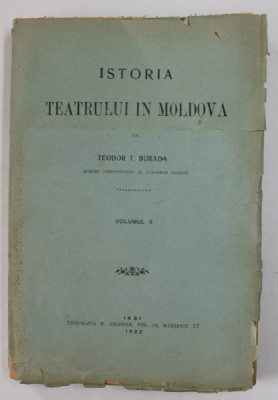 ISTORIA TEATRULUI IN MOLDOVA de TEODOR T. BURADA , VOL. II , 1922 , foto