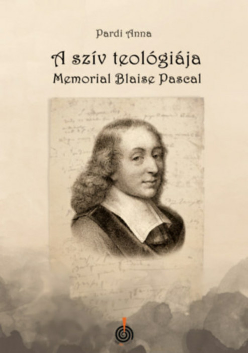 A sz&iacute;v teol&oacute;gi&aacute;ja - Memorial Blaise Pascal - Pardi Anna