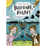 Balatonra, magyar! - kalandk&ouml;nyv - Fodor Veronika